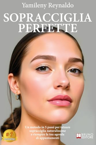 Sopracciglia Perfette: Un Metodo In 5 Passi Per Tatuare Sopracciglia Naturalissime E Riempire La Tua Agenda Di Appuntamenti Sopracciglia Perfette: Un Metodo In 5 Passi Per Tatuare Sopracciglia Naturalissime E Riempire La Tua Agenda Di Appuntamenti von Bruno Editore