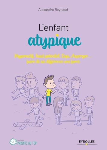 L'enfant atypique: Hyperactif, haut potentiel, Dys, Asperger... faire de sa différence une force von EYROLLES