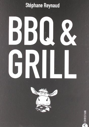 BBQ und Grill – Das BBQ Kochbuch mit den besten Grill Rezepten für das nächste Barbecue. Mit Tipps zum Steak Grillen und tollen Marinaden.