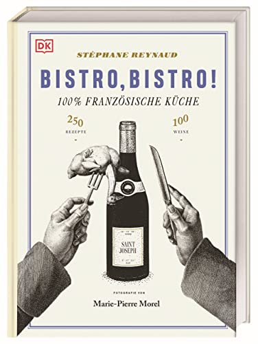Bistro, Bistro!: 100 Weine, 250 Rezepte, 100% Französische Küche von Dorling Kindersley Verlag