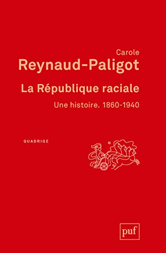 La République raciale. 1860-1940: Une histoire 1860-1940