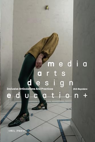 Media, Arts, Design Education+: Inclusive Articulations And Practices von OWL PRESS