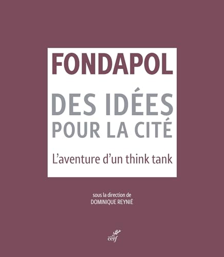 Fondapol: Des idées pour la cité - L'aventure d'un think tank von CERF