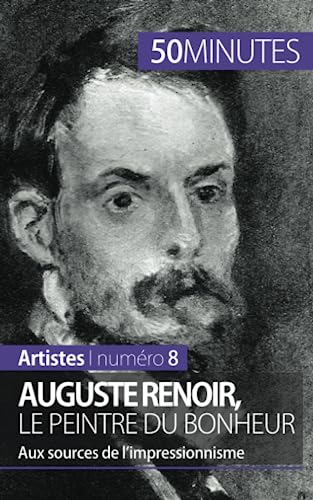 Auguste Renoir, le peintre du bonheur: Aux sources de l’impressionnisme (Artistes, Band 8) von 50 MINUTES