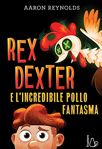 Rex Dexter e l'incredibile pollo fantasma (Il Castoro bambini)
