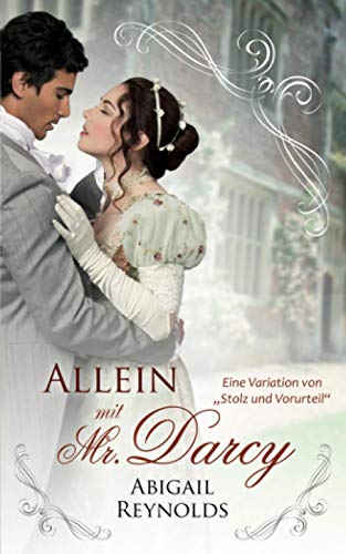 Allein mit Mr. Darcy: Eine Variation von Stolz und Vorurteil von White Soup Press