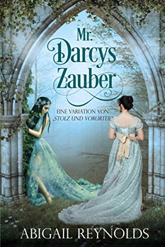 Mr. Darcys Zauber: Eine Variation von „Stolz und Vorurteil“
