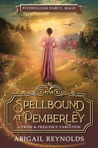 Spellbound at Pemberley: A Pride & Prejudice Variation (Fitzwilliam Darcy, Mage, Band 1)