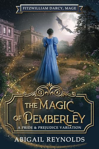 The Magic of Pemberley: A Pride & Prejudice Variation (Fitzwilliam Darcy, Mage, Band 2)