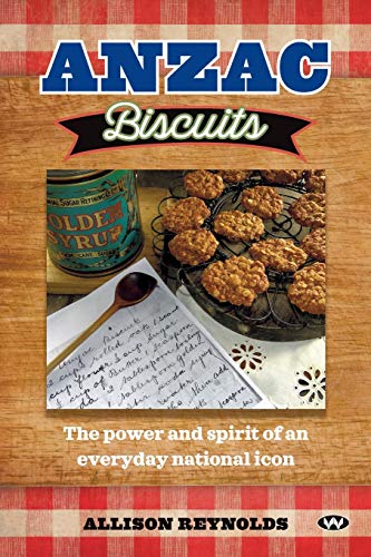 Anzac Biscuits: The power and spirit of an everyday national icon von Wakefield Press