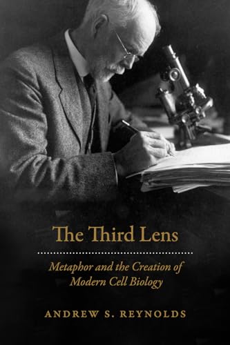 The Third Lens: Metaphor and the Creation of Modern Cell Biology von University of Chicago Press