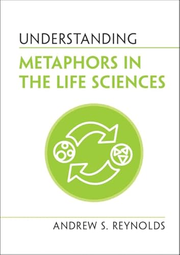Understanding Metaphors in the Life Sciences (The Understanding Life)