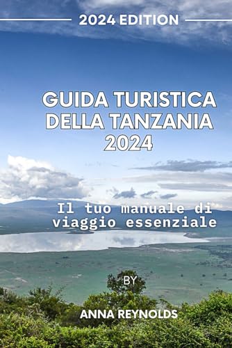 Guida turistica della Tanzania 2024: Il tuo manuale di viaggio essenziale von Independently published