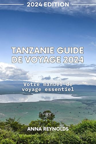 Tanzanie Guide de voyage 2024: Votre manuel de voyage essentiel