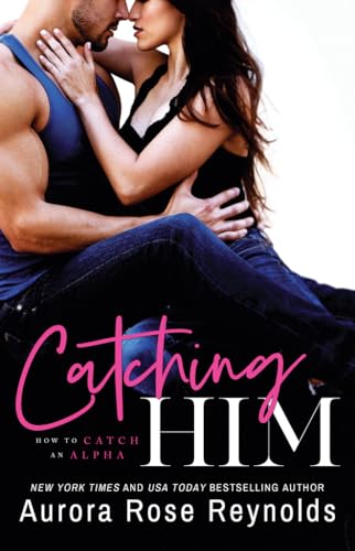 Catching Him (How to Catch an Alpha, Band 1) von Montlake Romance