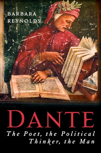 Dante: The Poet, the Political Thinker, the Man