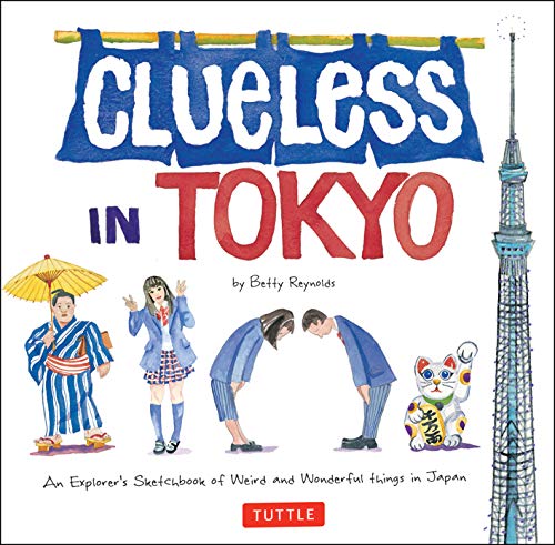 Clueless in Tokyo: An Explorer's Sketchbook of Weird and Wonderful Things in Japan von Tuttle Publishing