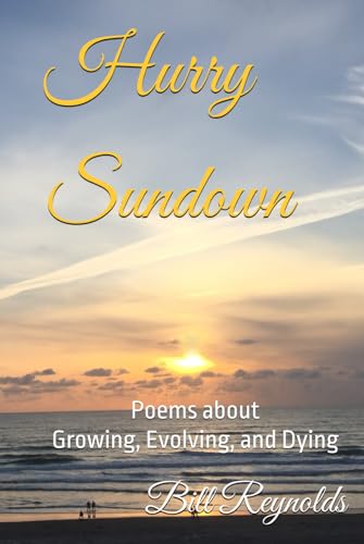 Hurry Sundown: Poems about Growing, Evolving, and Dying von Independently published
