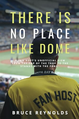 There Is No Place Like Dome: A Fan Host's Unofficial View from the Top of the Trop to the Stands with the Fans von St. Petersburg Press