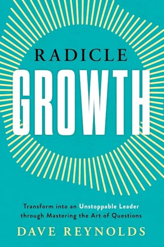 Radicle Growth: Transform into an Unstoppable Leader through Mastering the Art of Questions Radicle Growth: Transform into an Unstoppable Leader through Mastering the Art of Questions von Lioncrest Publishing