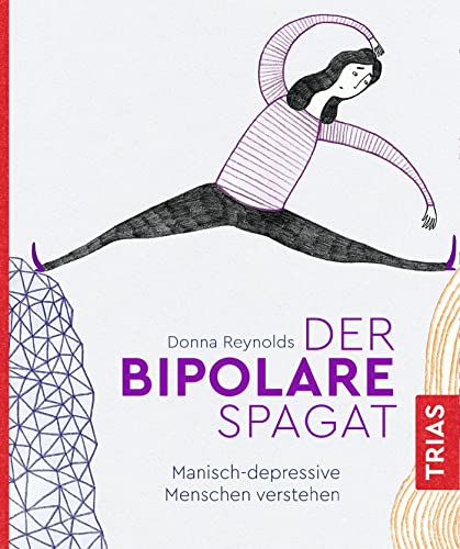 Der bipolare Spagat: Manisch-depressive Menschen verstehen Der bipolare Spagat: Manisch-depressive Menschen verstehen von Trias