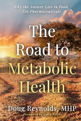 The Road to Metabolic Health: Why the Answer Lies in Food, Not Pharmaceuticals von Game Changer Publishing