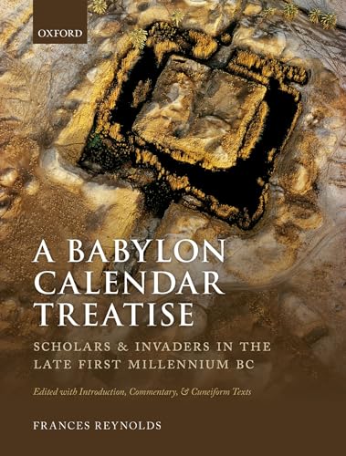 A Babylon Calendar Treatise: Scholars and Invaders in the Late First Millennium BC: Edited with Introduction, Commentary, and Cuneiform Texts von Oxford University Press