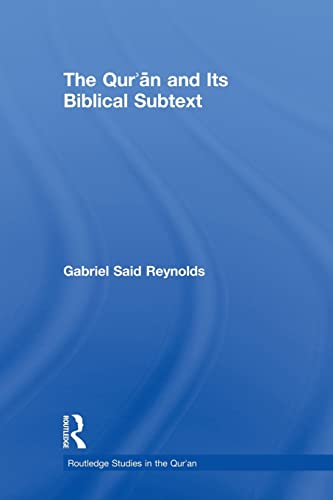The Qur'an and its Biblical Subtext (Routledge Studies in the Qur'an) von Routledge