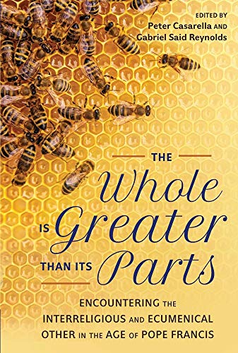 Whole Is Greater Than Its Parts: Encountering the Interreligious and Ecumenical Other in the Age of Pope Francis von Herder & Herder