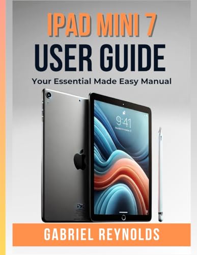 iPad Mini 7 User Guide: Your Essential Made Easy Manual (Computers & Tablets, Band 1)