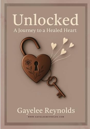 Unlocked: A Journey to a Healed Heart von Kingdom Glory Publishing