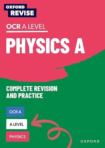 Oxford Revise: A Level Physics for OCR A Revision and Exam Practice: 4* winner Teach Secondary 2021 awards: With all you need to know for your 2022 assessments