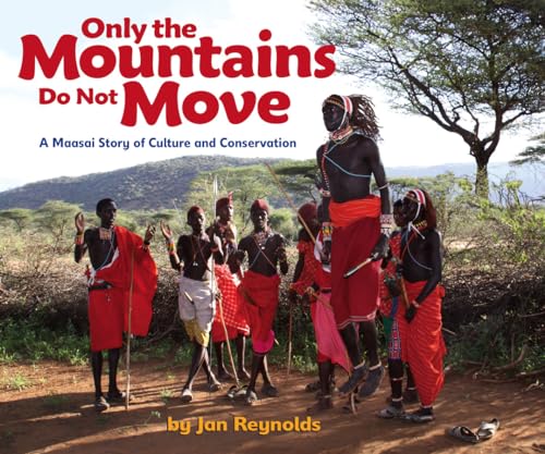 Reynolds, J: Only The Mountains Do Not Move: A Maasai Story of Culture and Conservation