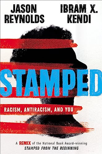 Stamped: Racism, Antiracism, and You: A Remix of the National Book Award-winning Stamped from the Beginning Stamped: Racism, Antiracism, and You: A Remix of the National Book Award-winning Stamped from the Beginning