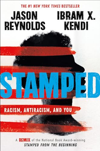 Stamped: Racism, Antiracism, and You: A Remix of the National Book Award-winning Stamped from the Beginning Stamped: Racism, Antiracism, and You: A Remix of the National Book Award-winning Stamped from the Beginning