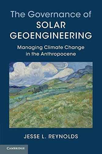 The Governance of Solar Geoengineering: Managing Climate Change in the Anthropocene von Cambridge University Press