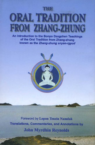 Oral Tradition from Zhang-Zhung: An Introduction to the Bonpo Dzogchen Teachings of the Oral Tradition from Zhang-Zhung