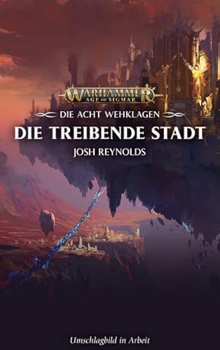 Warhammer Age of Sigmar - Die treibende Stadt: Die Acht Wehklagen 02 von Black Library