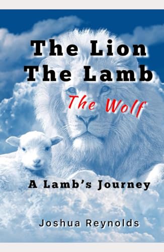 The Lion The Lamb The Wolf: A Lamb's Journey von Independently published
