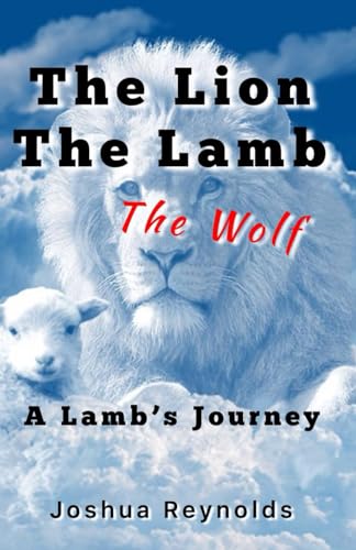 The Lion The Lamb The Wolf: A Lambs Journey von Independently published