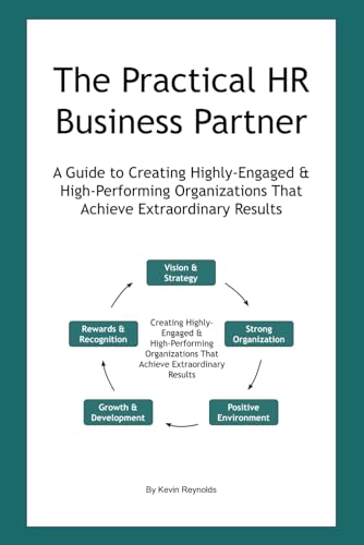 The Practical HR Business Partner: A Guide to Creating Highly-Engaged & High-Performing Organizations That Achieve Extraordinary Results