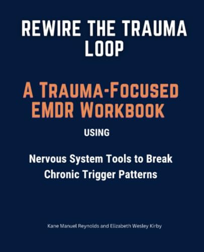 Rewire the Trauma Loop: A Trauma-Focused EMDR Workbook Using Nervous System Tools to Break Chronic Trigger Patterns Rewire the Trauma Loop: A Trauma-Focused EMDR Workbook Using Nervous System Tools to Break Chronic Trigger Patterns von Isohan Publishing