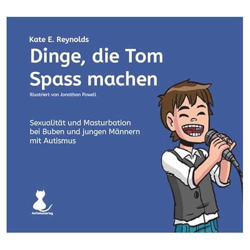 Dinge, die Tom Spass machen: En Buch zum Thema Sexualität und Masturbation bei Buben und jungen Männern mit Autismus (mit Schrift)