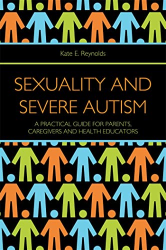 Sexuality and Severe Autism: A Practical Guide for Parents, Caregivers and Health Educators von Jessica Kingsley Publishers