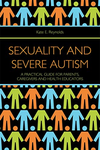 Sexuality and Severe Autism: A Practical Guide for Parents, Caregivers and Health Educators