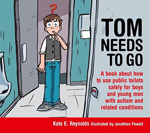 Tom Needs to Go: A Book About How to Use Public Toilets Safely for Boys and Young Men with Autism and Related Conditions (Sexuality and Safety with Tom and Ellie)