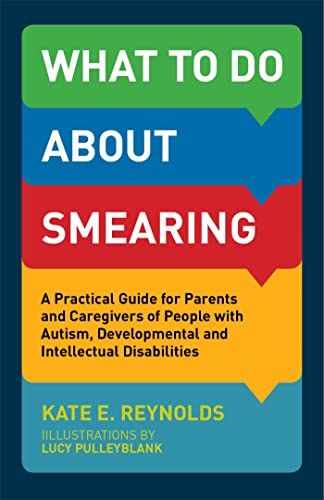 What to Do about Smearing: A Practical Guide for Parents and Caregivers of People with Autism, Developmental and Intellectual Disabilities von Jessica Kingsley Publishers