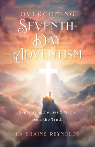 Overcoming Seventh-Day Adventism: Separating the Lies & Myths from the Truth Overcoming Seventh-Day Adventism: Separating the Lies & Myths from the Truth von Illumify Media