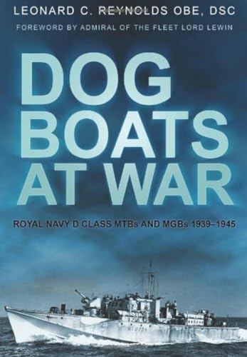 Dog Boats at War: Royal Navy D Class Mtbs And Mgbs 1939-1945