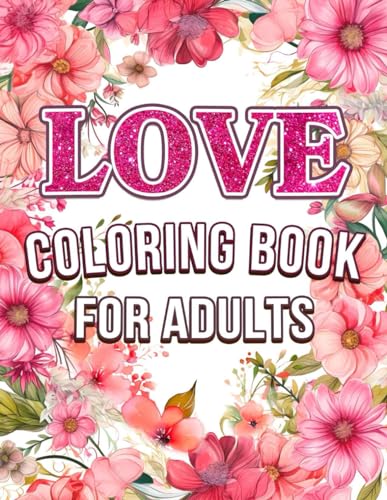 Love Coloring Book: For Adults with Beautiful Flowers, Adorable Animals, and Romantic Heart Designs (Inspirational Coloring Books) von Independently published